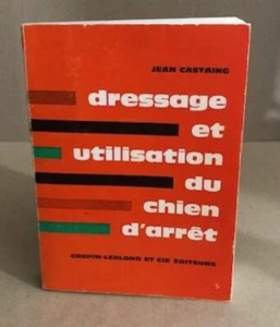 Dressage et utilisation du chien d'arret | Castaing Jean | Bon état - Picture 1 of 1