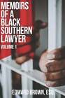 Memoirs of a Black Southern Lawyer: Volume 1 by Edward Brown Esq: New