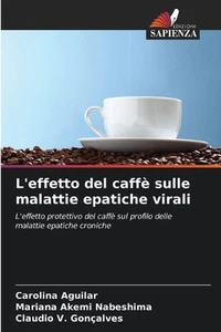 L'effetto del caff sulle malattie epatiche virali by Carolina Aguilar Paperback - Picture 1 of 1
