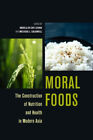 Moral Foods: The Construction Of Nutrition And Health In Modern Asia (Food In