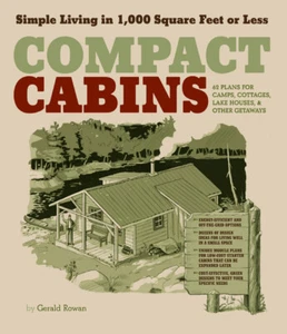 Compact Cabins: Simple Living in 1000 Square Feet or Less by Gerald Rowan - SC - Imagen 1 de 1
