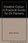 Creative Colour: A Practical Guide for Oil Painters
