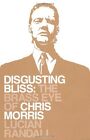 Disgusting Bliss: The Brass Eye of Chris Morris By Lucian Randa .9781847371386
