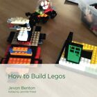 HOW TO BUILD LEGOS By Jevon Benton **BRAND NEW**