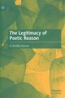 Legitimacy Of Poetic Reason, Hardcover By Bassler, O. Bradley, Like New Used,...