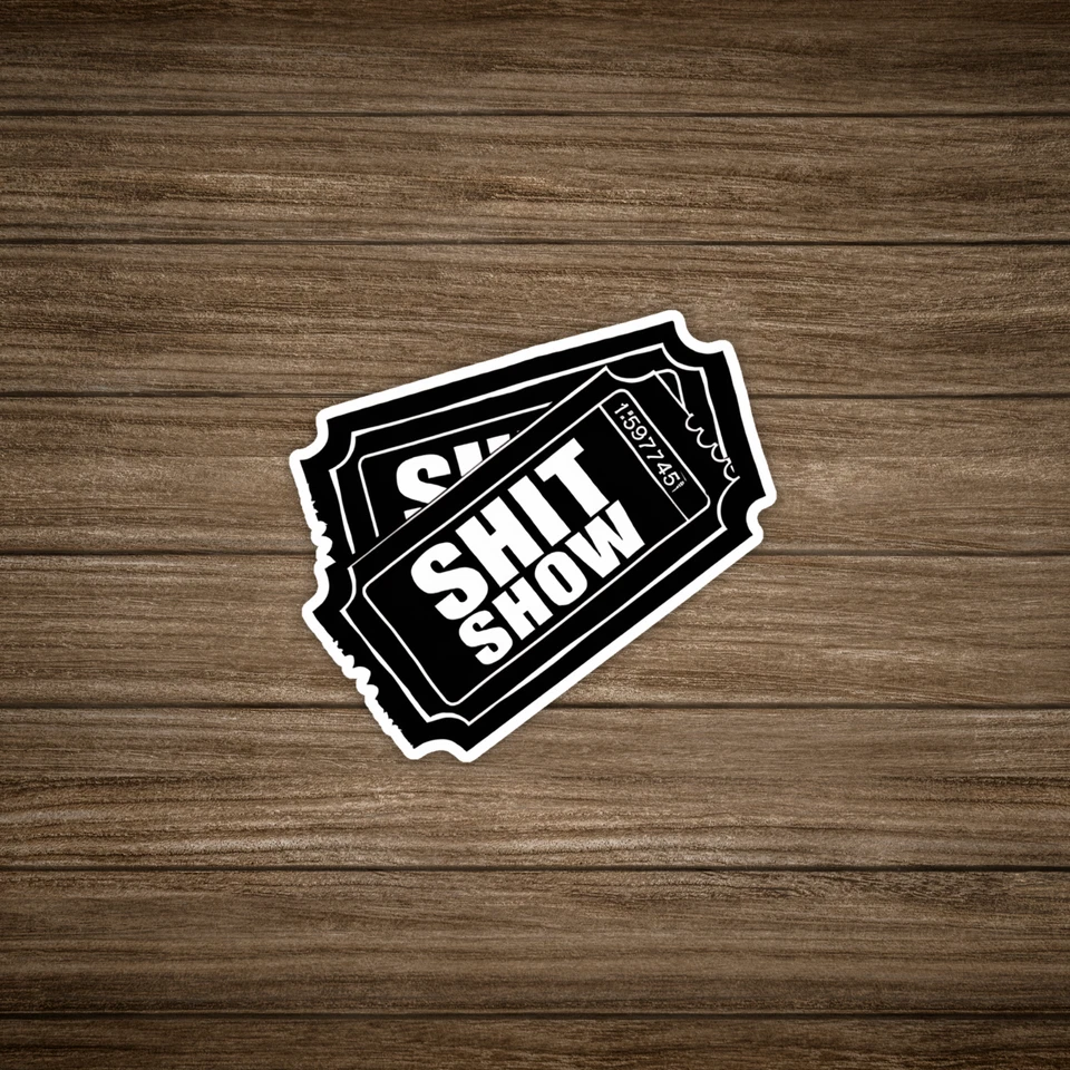 S** Show Ticket Sticker Decal - Funny Sarcastic Humor Quote Label - Black & Whi