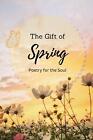 The Gift Of Spring Poetry For The Soul By Annie Noor Paperback Book