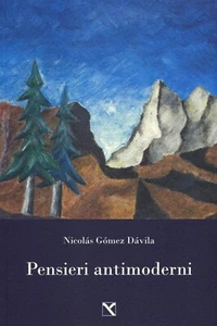 PENSIERI ANTIMODERNI - NICOLAS GOMEZ DAVILA - Foto 1 di 1