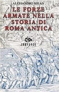 o Le forze armate nella storia di Roma Antica (Alessandro Milan) - Ed. Jouvence - Picture 1 of 1