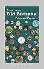 Peacock, Primrose : Discovering Old Buttons (Shire Discoveri Fast And Free P & P