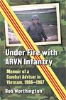 Sous le feu avec l'infanterie Arvn : mémoire d'un conseiller de combat au Vietnam, 1966-1967