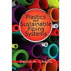 Plastics and Sustainable Piping Systems - Paperback NEW David A. Chasis 2014-05-