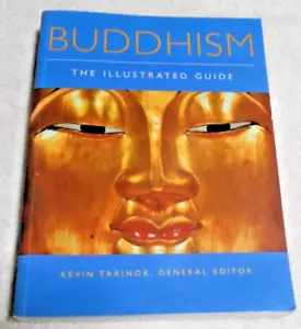 Buddhism : The Illustrated Guide by Kevin Trainor (2004, Trade Paperback) - Picture 1 of 1