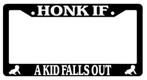 Black License Plate Frame HONK IF A KID FALLS OUT LOGOS Auto Accessory - Picture 1 of 1