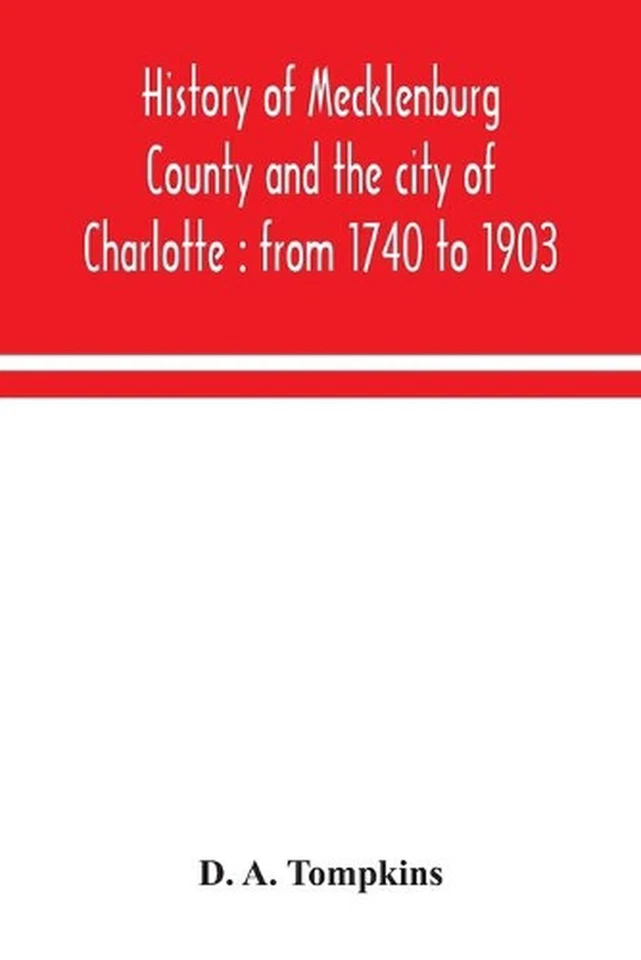 History of Mecklenburg County and the city of Charlotte: from 1740 to 1903 by D. - Image 1 of 1