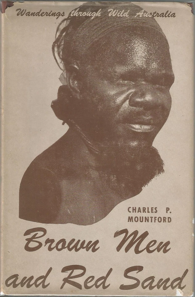 BROWN MEN AND RED SAND BY CHARLES P. MOUNTFORD, 1ST AM. ED, D/J AUSTRALIA - Image 1 of 1