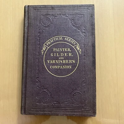 1850 The Painter, Gilder, and Varnisher's Companion: Rules And Regulations - Image 1 of 4