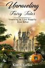 Unraveling Fairy Tales - Bible Study Book: Learning To Live Happily Ever Afte...