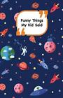 Funny Things My Kid Said: Space Cover - Write Down The Funny Quotes Of Your Chil