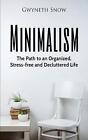Minimalism: The Path To An Organized, Stress-Free And Decluttered Life By Gwynet