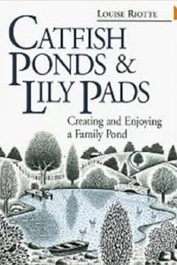 Catfish Ponds & Lily Pads: Creating and Enjoying a Family Pond by Louise Riotte  - Bild 1 von 1