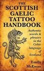 The Scottish Gaelic Tattoo Handbook Authentic Words Phrases  By Mcewan Emily