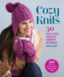 Cozy Knits: 50 Fast & Easy Projects from Top Designers by Gray, Tanis