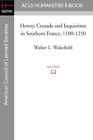 Heresy, Crusade And Inquisition In Southern France, By Walter L. Wakefield *New*