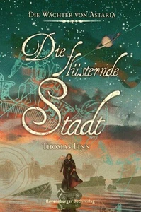 Die Wächter von Astaria Band 2 : Die flüsternde Stadt. Finn, Thomas: - Picture 1 of 1