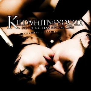Killwhitneydead - Nothing Less Nothing More CD #G107868 - Imagen 1 de 1