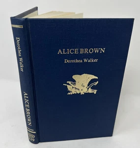 Alice Brown by Dorothea Walker  Hardcover  Inscribed / Signed by Dorothea Walker - Picture 1 of 16