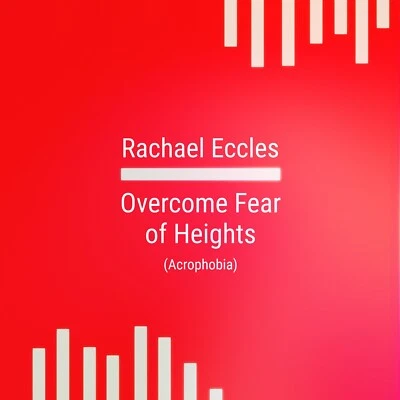 RACHAEL ECCLES ADVANCED HYPNOSIS Overcome Fear of Heights Acrophobia Hypnotherapy Phobia Treatment Hypnosis CD