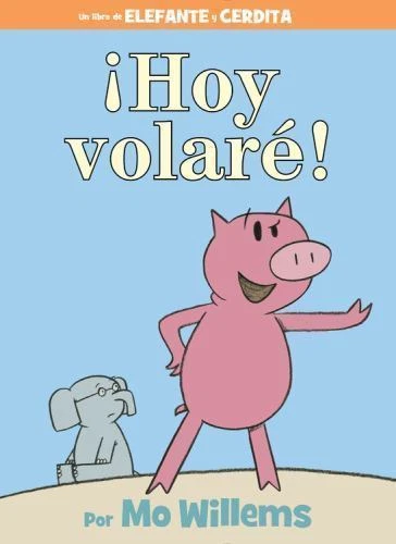 ¡Hoy Volaré!-An Elephant and Piggie Book, Spanish Edition by Willems, Mo - Image 1 of 1