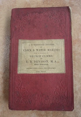 A Rudimentary Treatise on Clock and Watch Making - Edmund B. Denison 1850 - Image 1 of 4