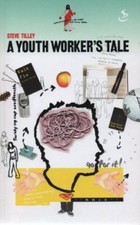 A Youth Worker's Tale By Steve Tilley