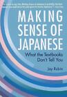 Making Sense Of Japanese: What The Textbooks Don't Tell You by Jay Rubin (Englis