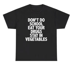 Don’t Do School Eat Your Drugs T Shirt Funny Out Of Pocket Humor Gen Z Meme Tee - Picture 1 of 3