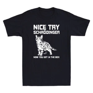 Nice Try Schrödingers Now You Get In The Box Funny Science Cat Quote Men T-Shirt - Picture 1 of 8