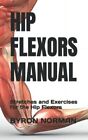 Norman - Hip Flexors Manual  Stretches And Exercises For The Hip Flexo - J555z