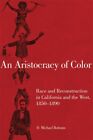 Aristocracy of Color : Race and Reconstruction in California and the West, 18...