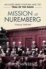Tim Townsend - Mission at Nuremberg   An Allied Army Chaplain and the  - L245z