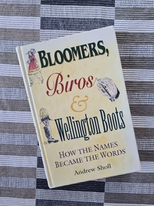 Bloomers, Biros and Wellington Boots: How The Names Became The Words by A. Sholl - Picture 1 of 6