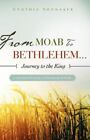 From Moab To Bethlehem...Journey To The King By Shomaker, Cynthia Pb Good