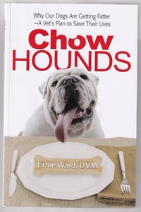 Chow Hounds: Why Our Dogs Are Getting Fatter Ernie Ward DVM Nutrition Cookbook - Imagen 1 de 8