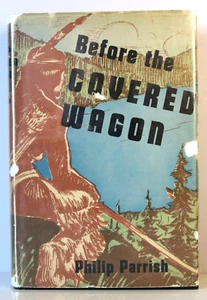 Before the Covered Wagon by Philip H. Parrish 1931 North Pacific Oregon History - Imagen 1 de 14