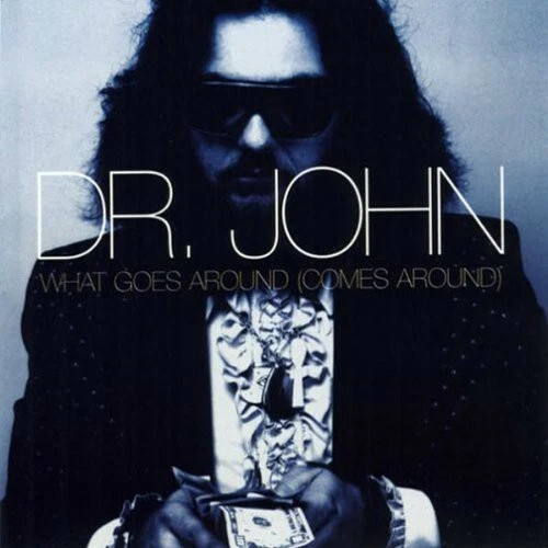 What Goes Around (Comes Around) by Dr. John (CD, 2006)