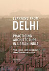 Learning From Delhi: Practising Architecture In Urban India By Scholte, Gert Jan
