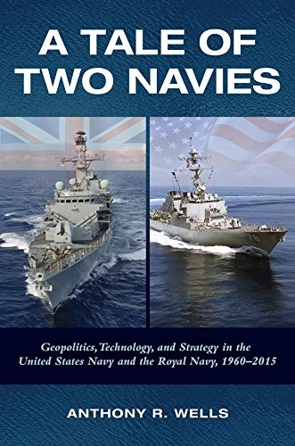 A Tale of Two Navies: Geopolitics, Technology, and... - Anthony Wells (author) - Image 1 of 1