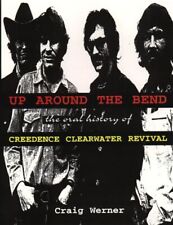 Up Around the Bend : The Oral History of Creedence Clearwater Revival