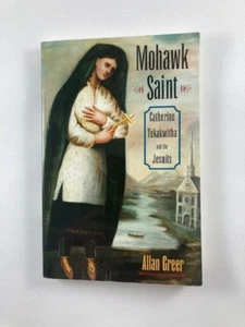 Mohawk Saint: Catherine Tekakwitha and the Jesuits ~ Allan Greer - Picture 1 of 9